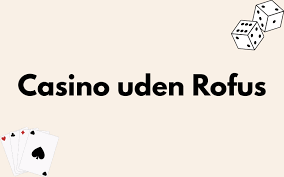 Casino uden ROFUS i Danmark Din Guide til Spil uden Begrænsninger